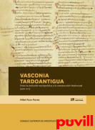 Vasconia tardoantigua : entre la evolucin sociopoltica y la construccin intelectual (400-711)
