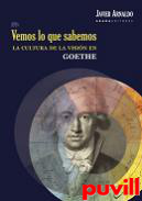 Vemos lo que sabemos : la cultura de la visin en Goethe