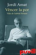 Vncer la por : vida de Gabriel Ferrater