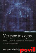 Ver por tus ojos : poner a Cristo en el centro del pensamiento : un estudio sobre R. Guardini