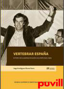 Vertebrar Espaa : el PSOE : de la autodeterminacin a la LOAPA (1974-1982)