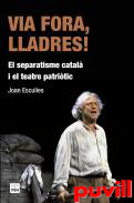 Via fora, lladres! : el separatisme catal i el teatre patritic