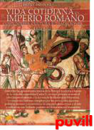 Vida cotidiana del imperio romano : costumbres, cultura y tradiciones