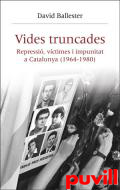 Vides truncades : repressi, vctimes i impunitat a Catalunya (1964-1980)