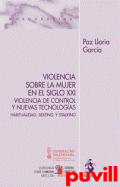 Violencia sobre la mujer en el siglo XXI : violencia de control y nuevas tecnologas : habitualidad, sexting y stalking