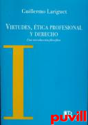 Virtudes, tica profesional y derecho : una introduccin filosfica