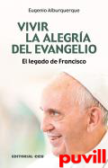 Vivir la alegra del Evangelio : el legado de Francisco