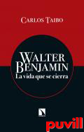 Walter Benjamin : la vida que se cierra