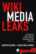 Wiki Media Leaks : la relacin entre medios y gobiernos de Amrica Latina bajo el prisma de los cables de WikiLeaks