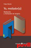 Yo, mediador(a) : mediacin y formacin de lectores