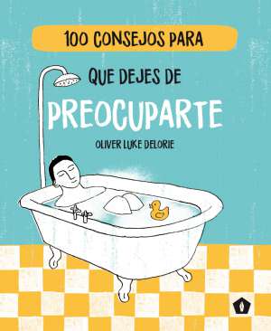 100 consejos para que dejes de preocuparte