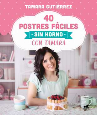 40 postres fáciles sin horno con Tamara