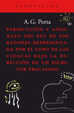 Persecución y asesinato del rey de los ratones representada por el coro de las cloacas bajo la dirección de un escritor fracasado