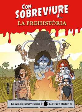 Com sobreviure a... la Prehistòria