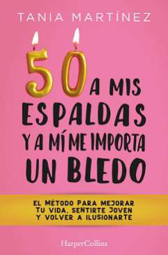 50 a mis espaldas y a mí me importa un bledo