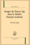 Images du Moyen ge dans le thtre franais moderne