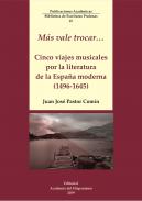Cinco viajes musicales por la literatura de la Espaa moderna (1496-1645) : ms vale trocar...