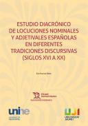 Estudio diacrnico de locuciones nominales y adjetivales espaolas en diferentes tradiciones discursivas (Siglos XVI a XX)