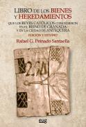 Libro de los bienes y heredamientos que los Reyes Catlicos concedieron en el Reino de Granada y en la ciudad de Antequera