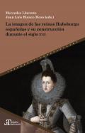 La imagen de las reinas Habsburgo espaolas y su construccin durante el siglo XVII